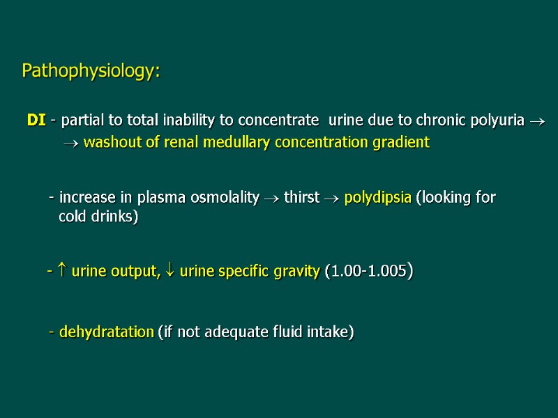 Pathophysiology:    DI - partial to total inability to concentrate  urine
